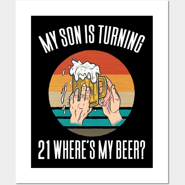 My Son Is Turning 21 Where's My Beer Wall Art by Aajos